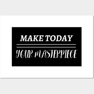 Make Today Your Masterpiece Posters and Art